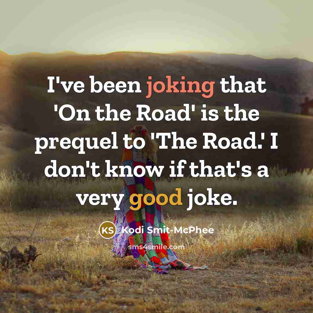 “I've been joking that 'On the Road' is the prequel…” quote by Kodi Smit-McPhee