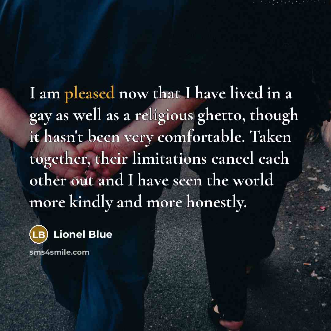 “I am pleased now that I have lived in a…” quote by Lionel Blue