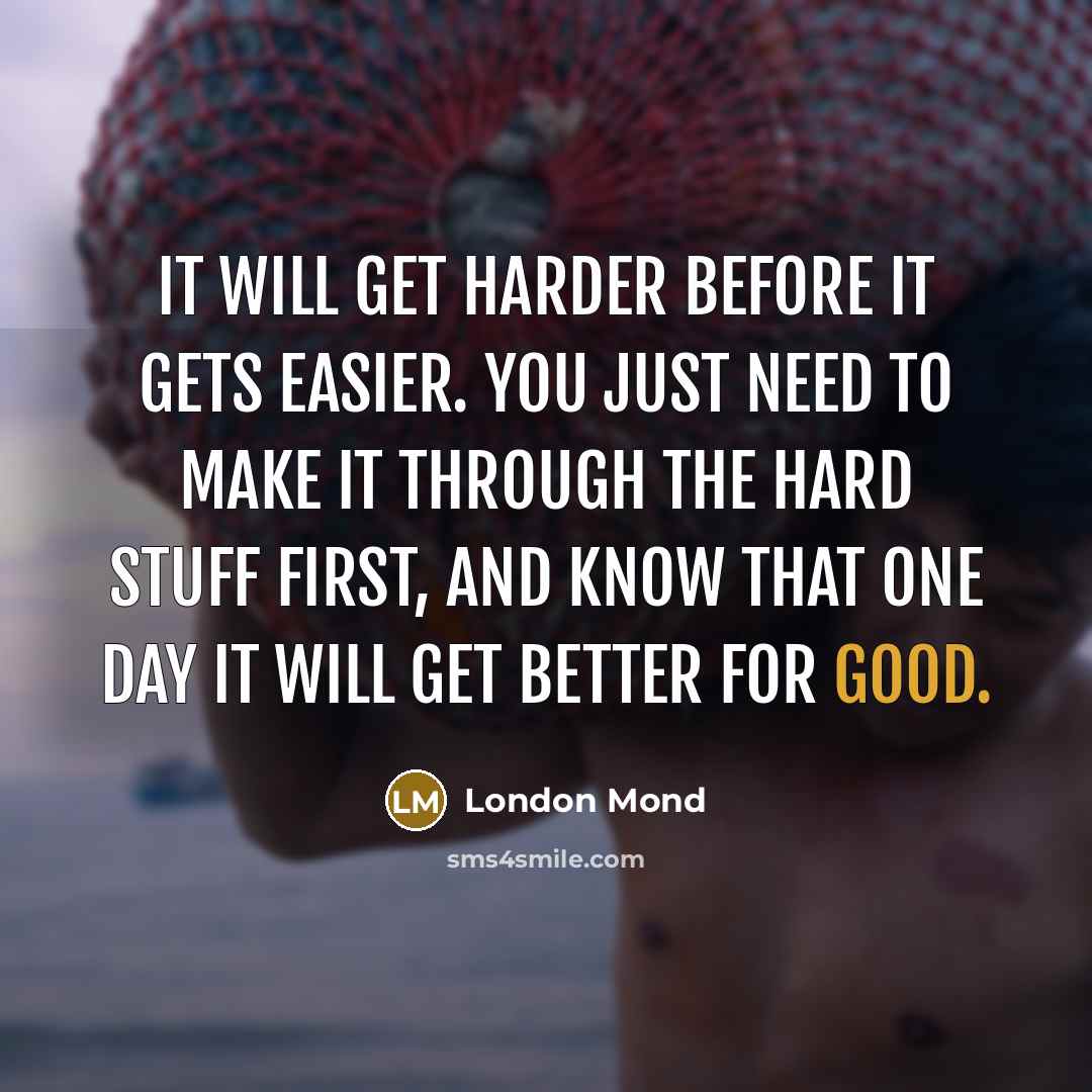 “It will get harder before it gets easier. You just…” quote by London Mond
