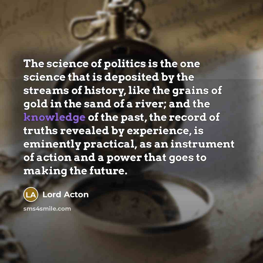 “The science of politics is the one science that is…” quote by Lord Acton