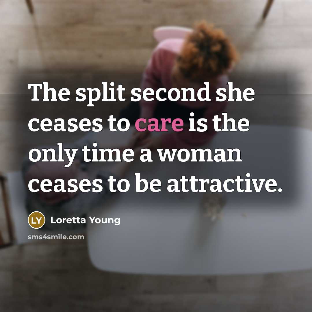 “The split second she ceases to care is the only…” quote by Loretta Young