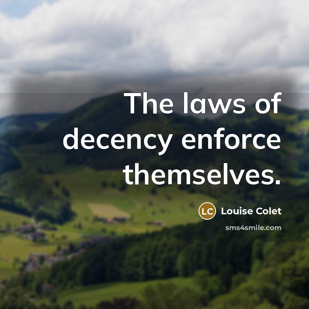 “The laws of decency enforce themselves.…” quote by Louise Colet