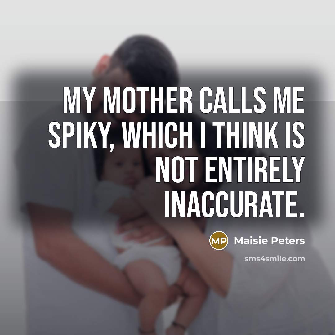 “My mother calls me spiky, which I think is not…” quote by Maisie Peters