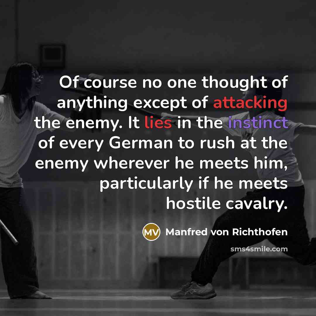 “Of course no one thought of anything except of attacking…” quote by Manfred von Richthofen