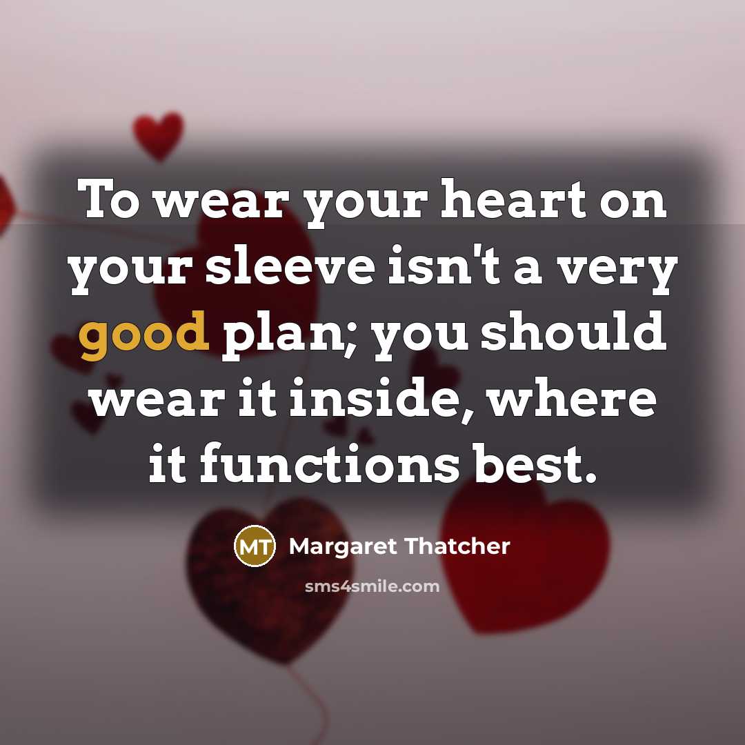 “To wear your heart on your sleeve isn't a very…” quote by Margaret Thatcher