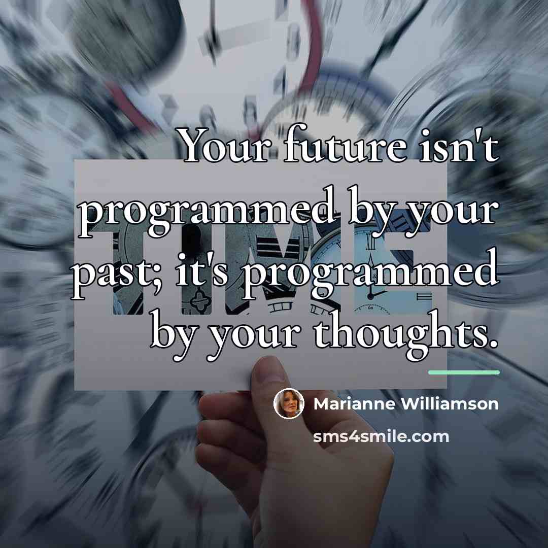 “Your future isn't programmed by your past; it's programmed by…” quote by Marianne Williamson