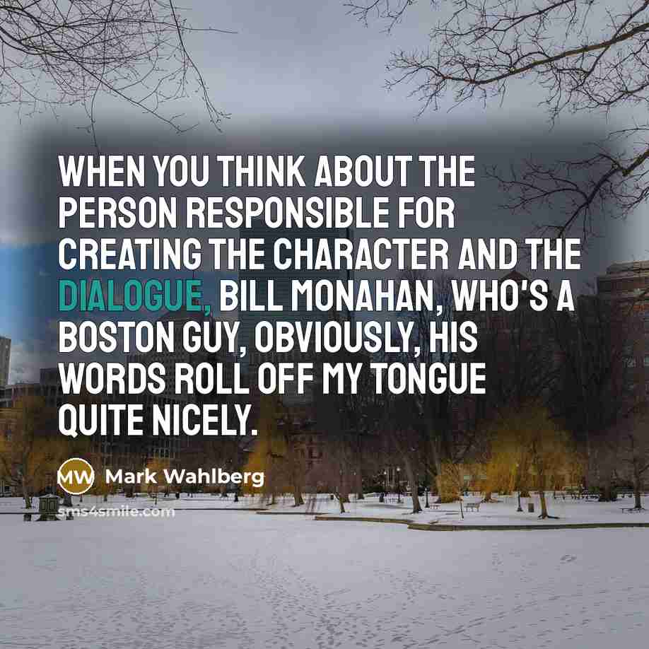 “When you think about the person responsible for creating the…” quote by Mark Wahlberg