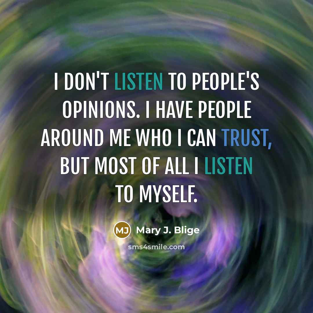 “I don't listen to people's opinions. I have people around…” quote by Mary J. Blige