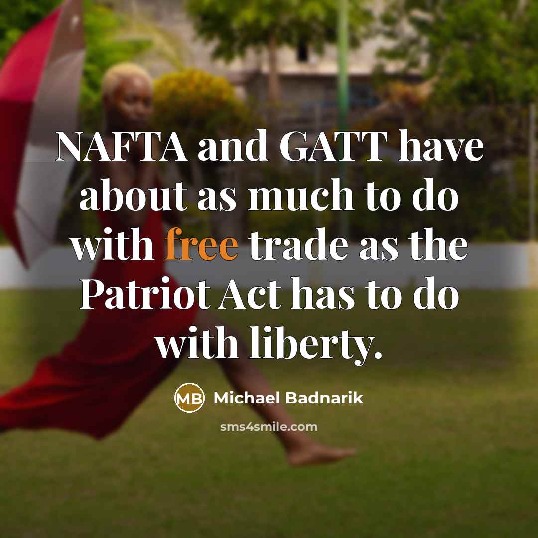 “NAFTA and GATT have about as much to do with…” quote by Michael Badnarik