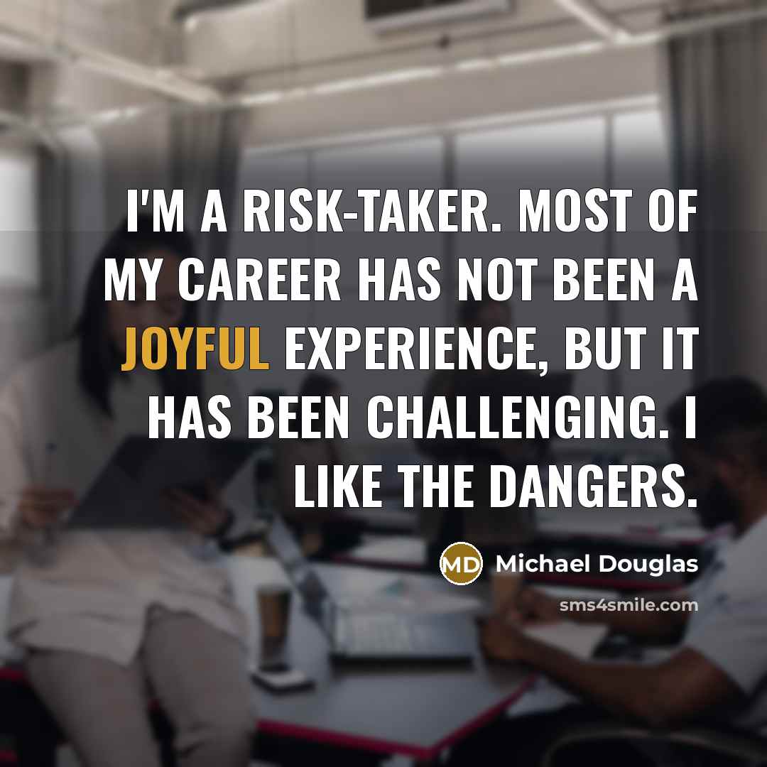 “I'm a risk-taker. Most of my career has not been…” quote by Michael Douglas