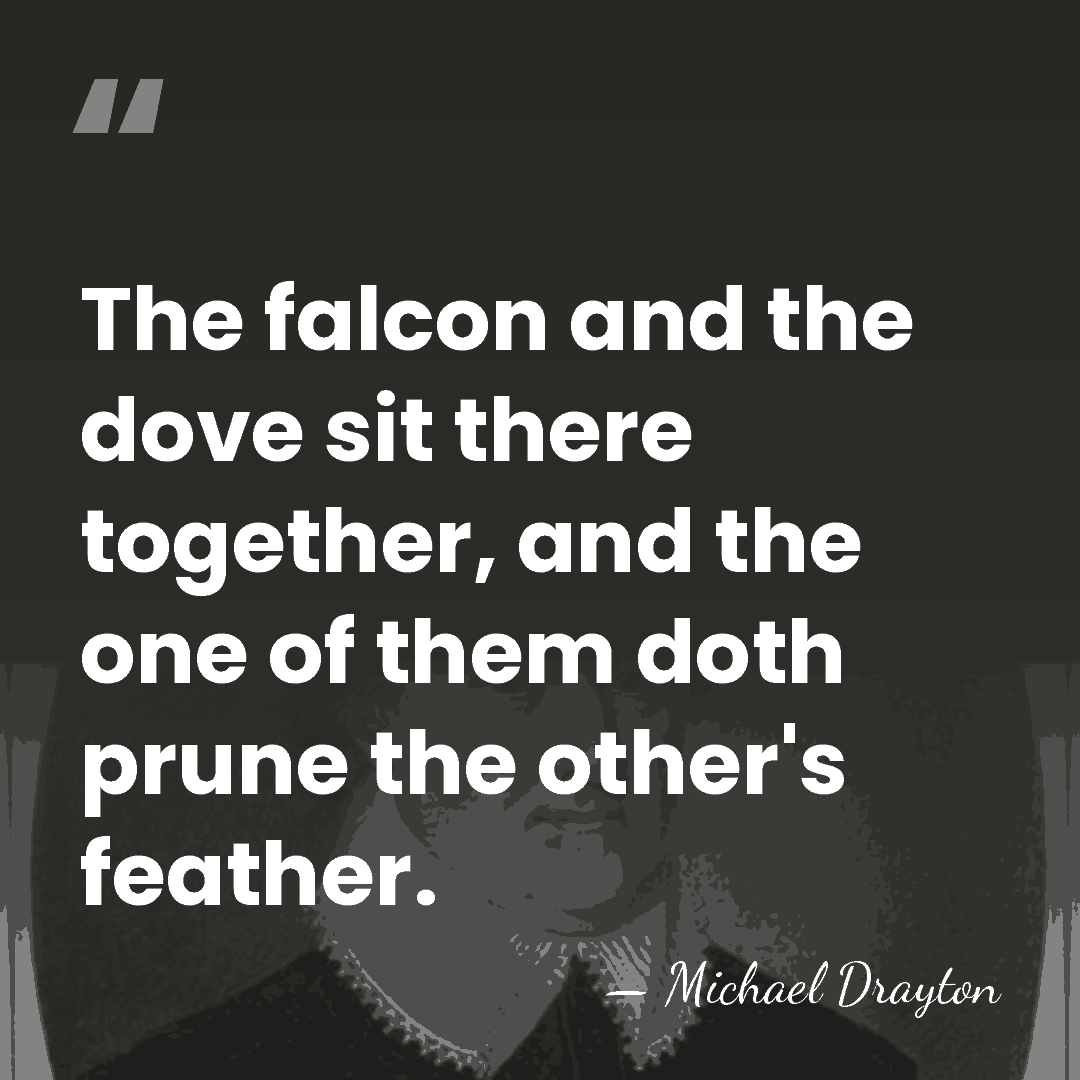 The falcon and the dove sit there together, and the one of&hellip; - Michael Drayton