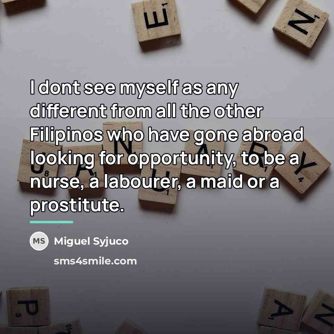 “I dont see myself as any different from all the…” quote by Miguel Syjuco