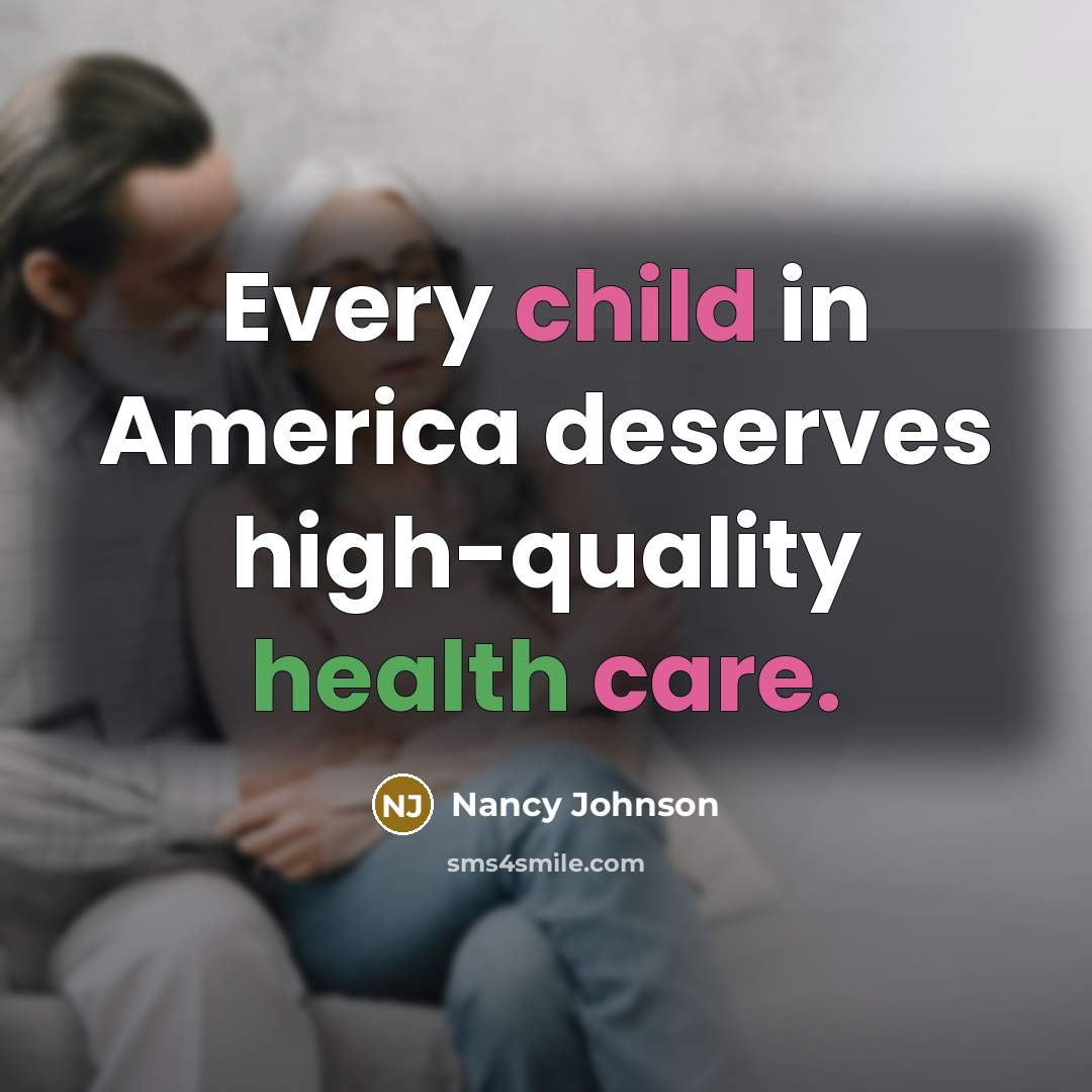 “Every child in America deserves high-quality health care.…” quote by Nancy Johnson