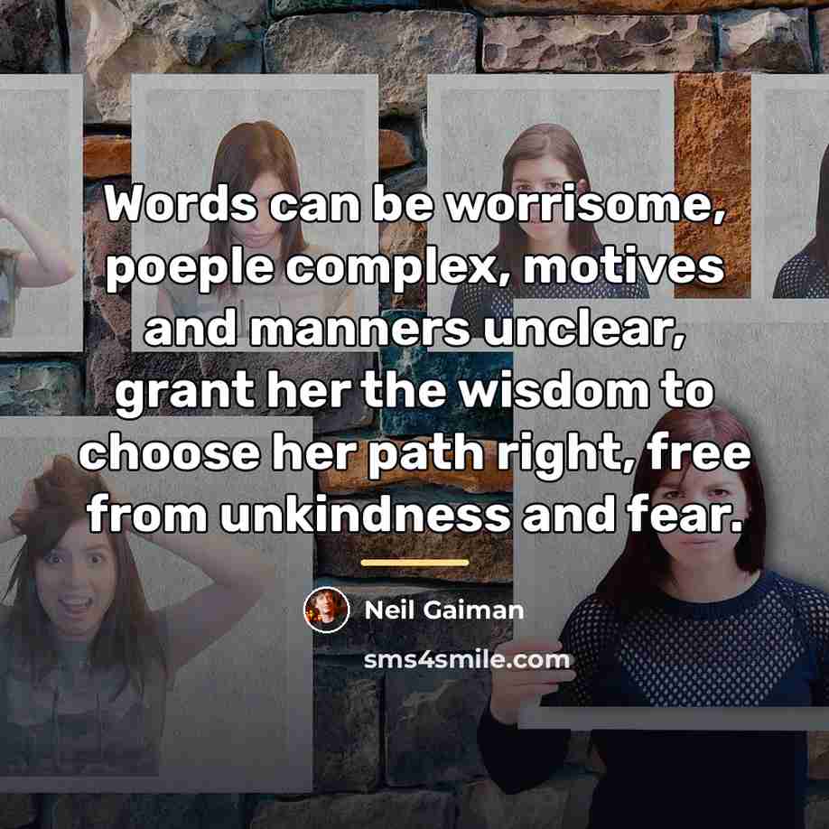 “Words can be worrisome, poeple complex, motives and manners unclear,…” quote by Neil Gaiman