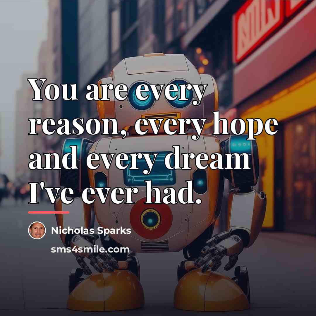 “You are every reason, every hope and every dream I've…” quote by Nicholas Sparks