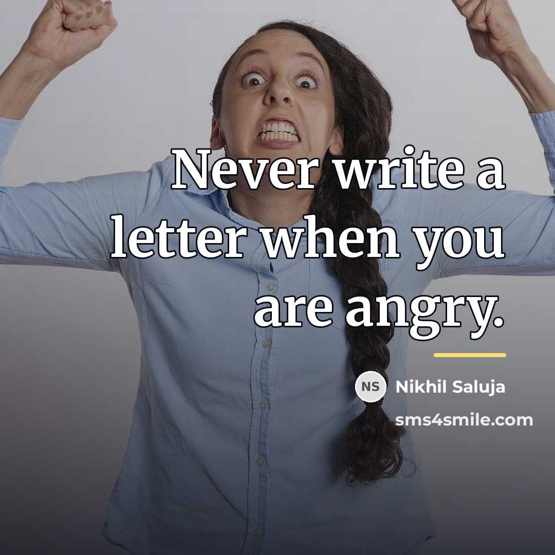 “Never write a letter when you are angry.…” quote by Nikhil Saluja