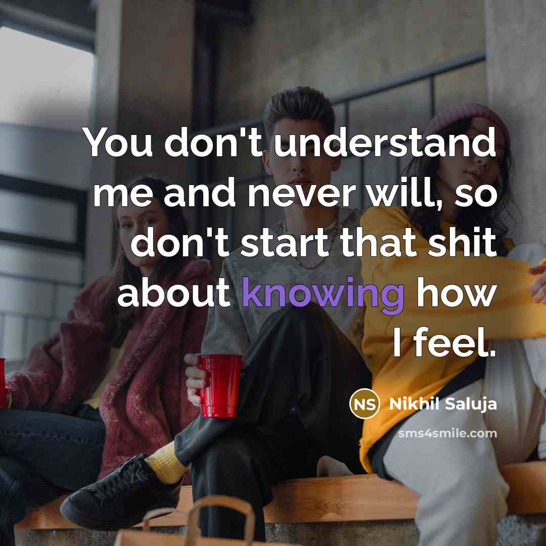 “You don't understand me and never will, so don't start…” quote by Nikhil Saluja