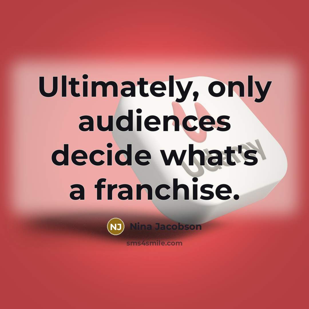 “Ultimately, only audiences decide what's a franchise.…” quote by Nina Jacobson