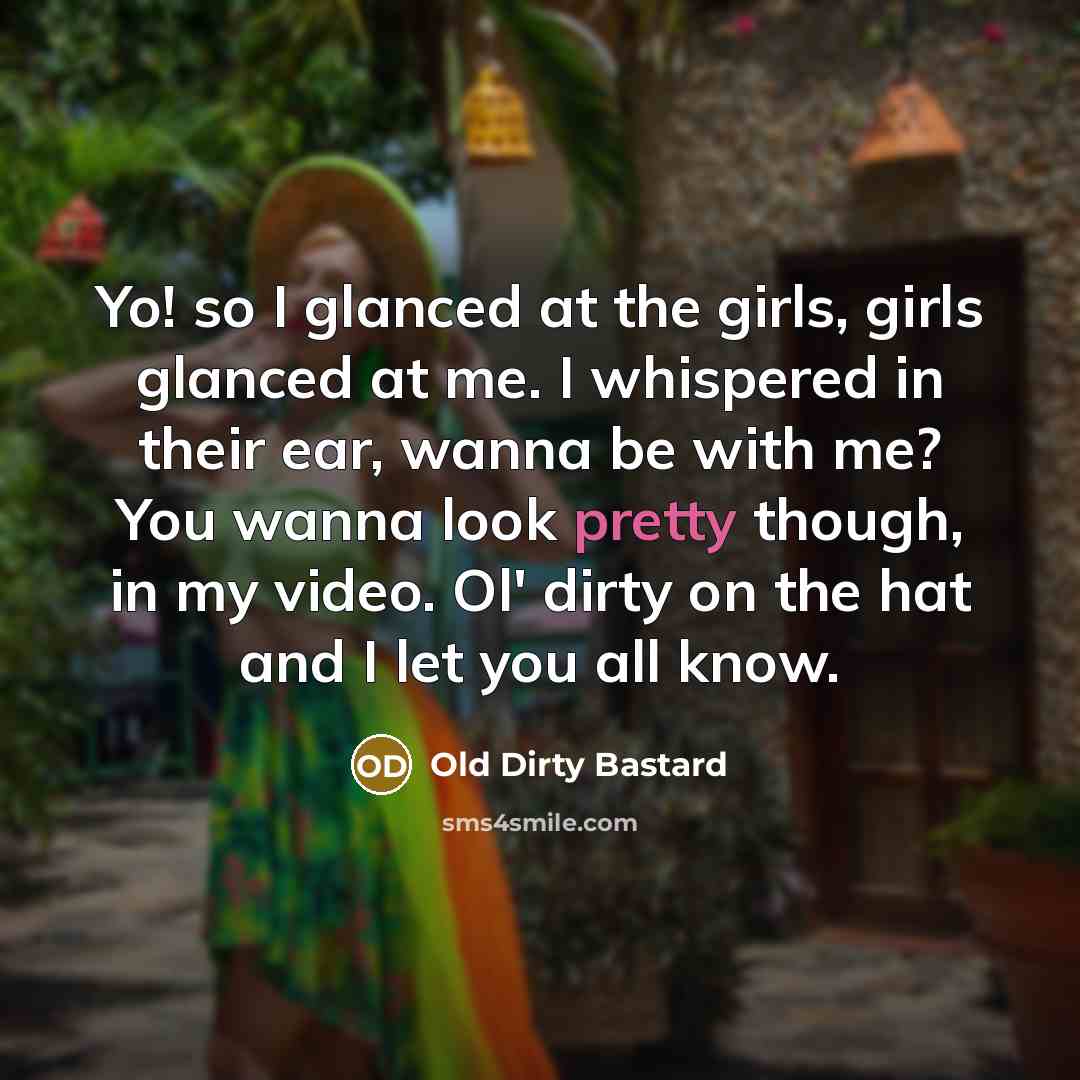 “Yo! so I glanced at the girls, girls glanced at…” quote by Old Dirty Bastard