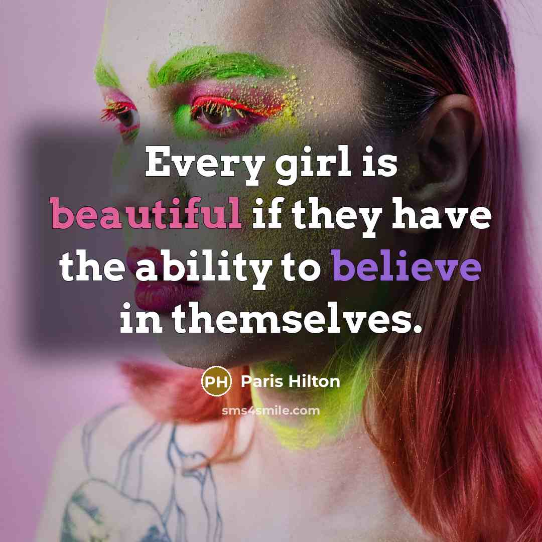 “Every girl is beautiful if they have the ability to…” quote by Paris Hilton