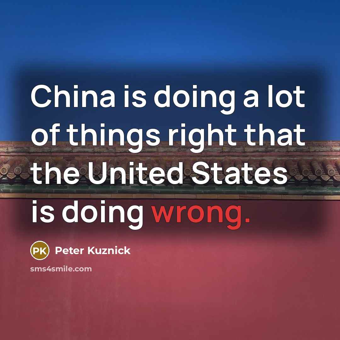 “China is doing a lot of things right that the…” quote by Peter Kuznick