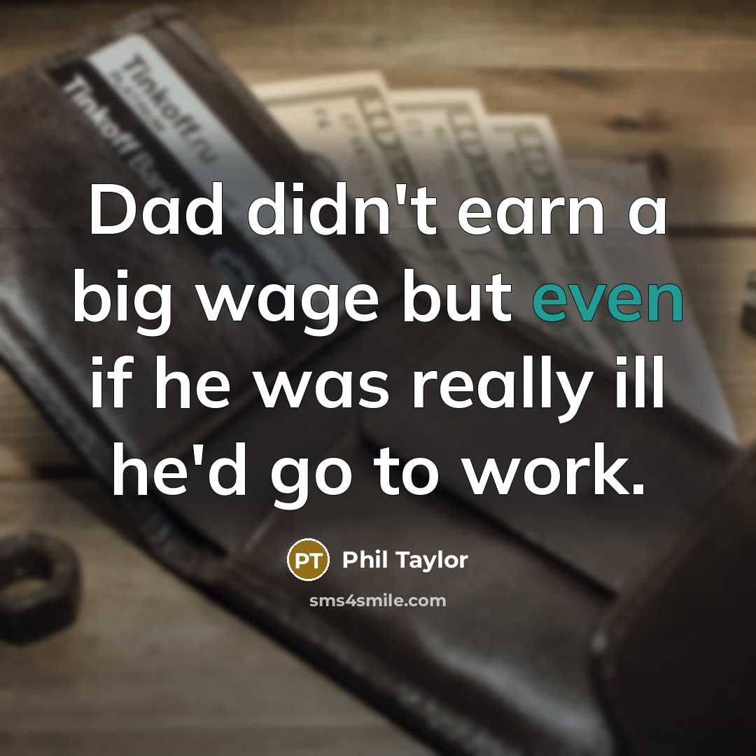 “Dad didn't earn a big wage but even if he…” quote by Phil Taylor