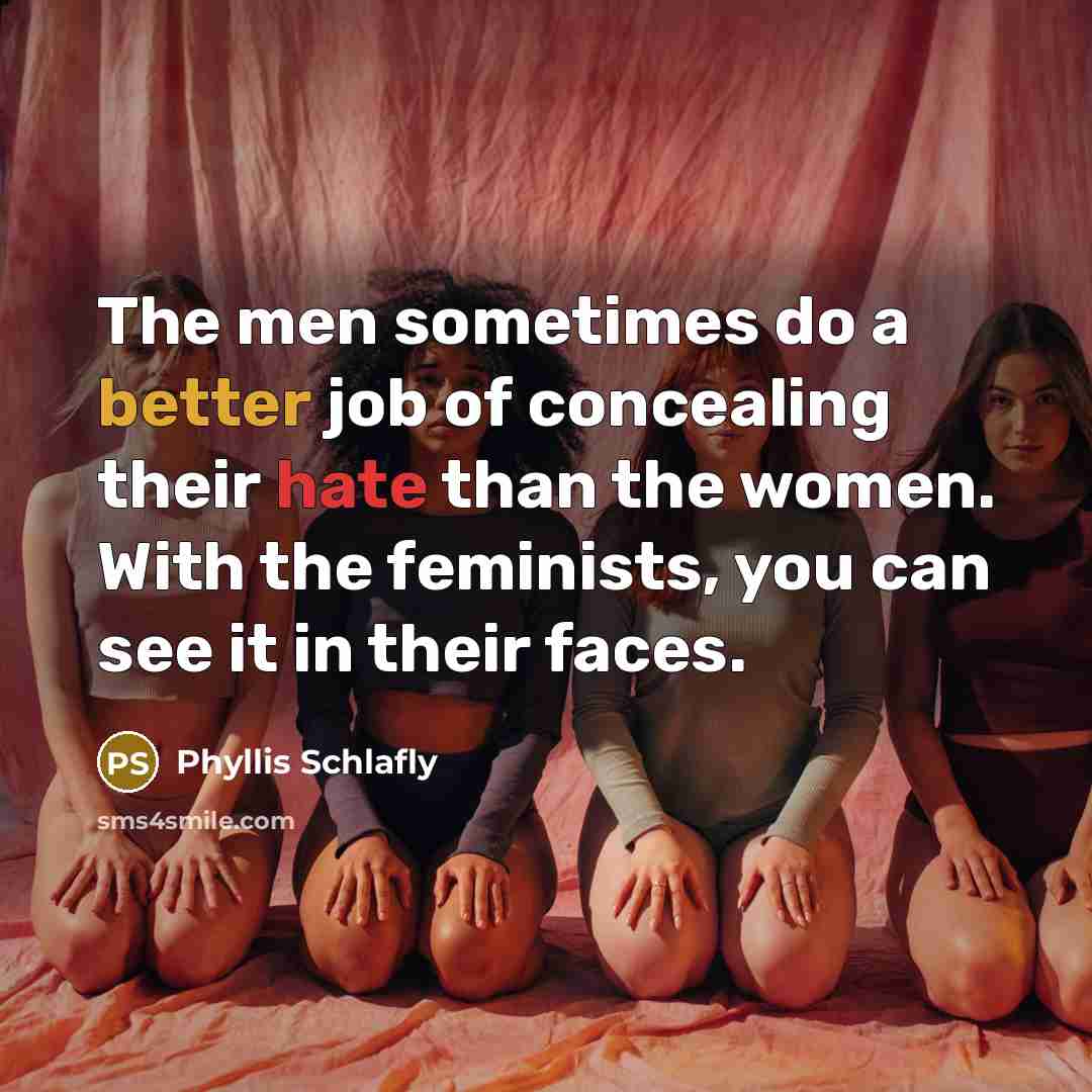 “The men sometimes do a better job of concealing their…” quote by Phyllis Schlafly