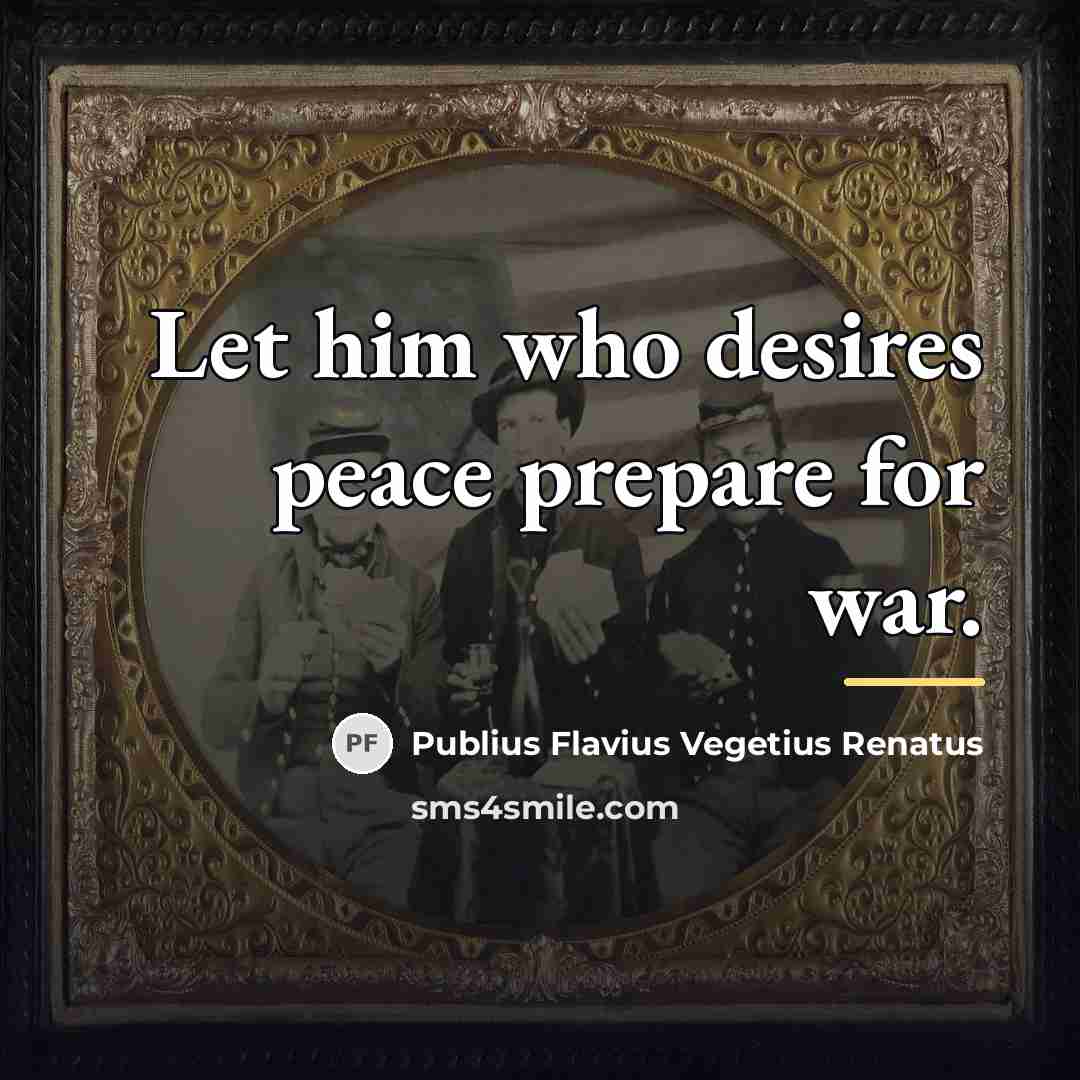 “Let him who desires peace prepare for war.…” quote by Publius Flavius Vegetius Renatus