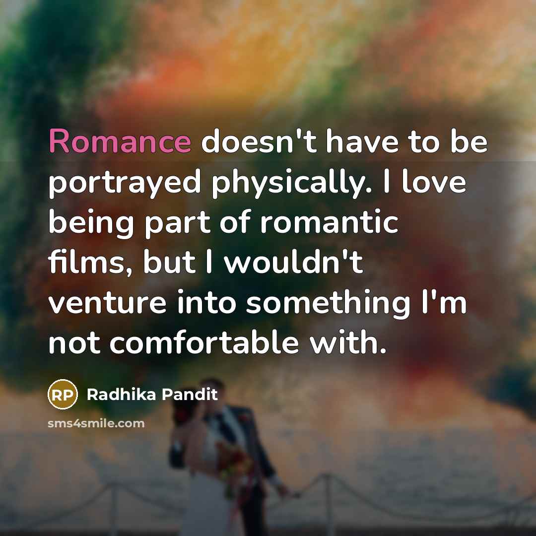 “Romance doesn't have to be portrayed physically. I love being…” quote by Radhika Pandit