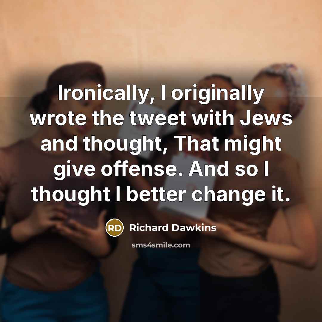 “Ironically, I originally wrote the tweet with Jews and thought,…” quote by Richard Dawkins