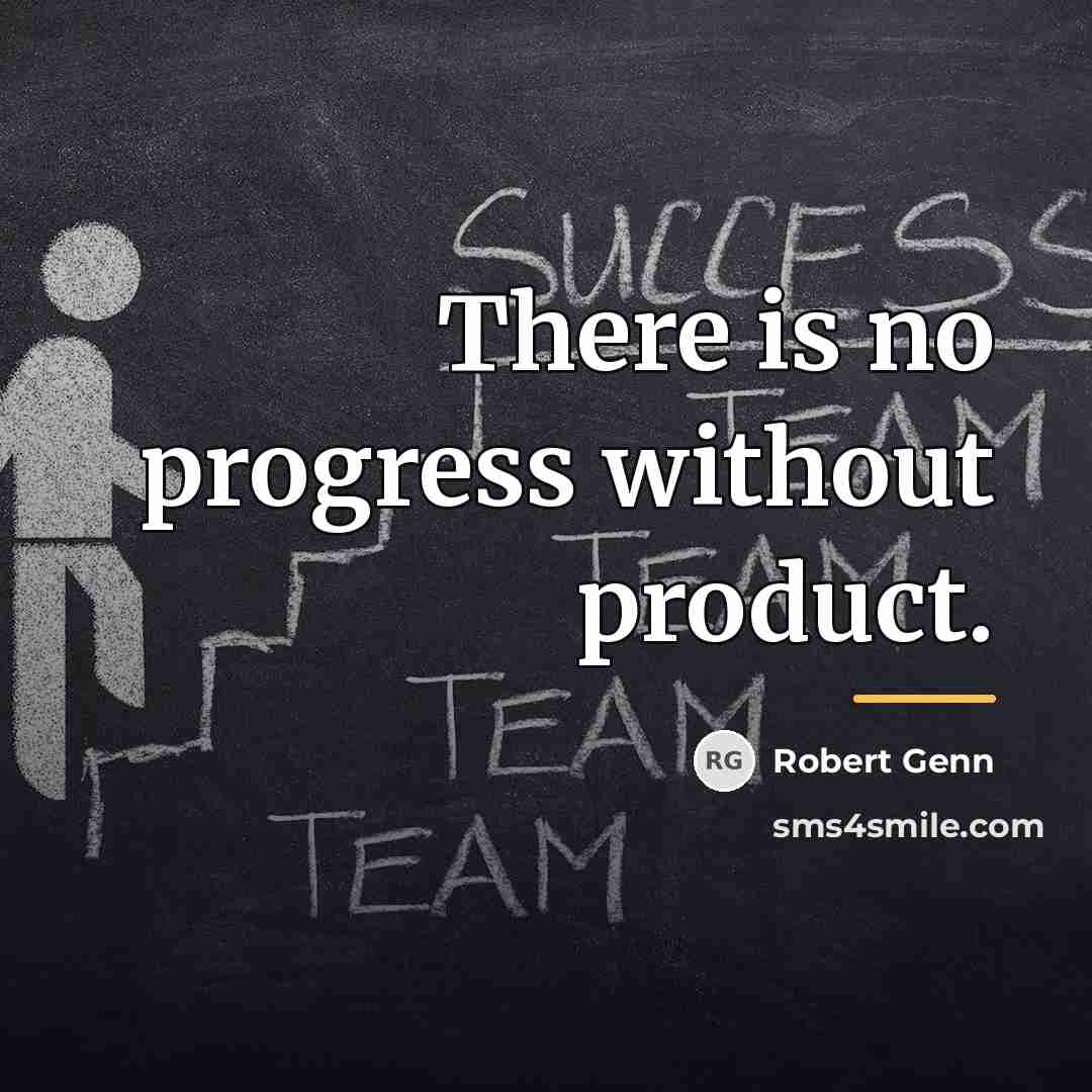 “There is no progress without product.…” quote by Robert Genn