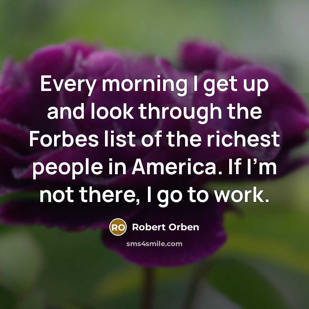 “Every morning I get up and look through the Forbes…” quote by Robert Orben