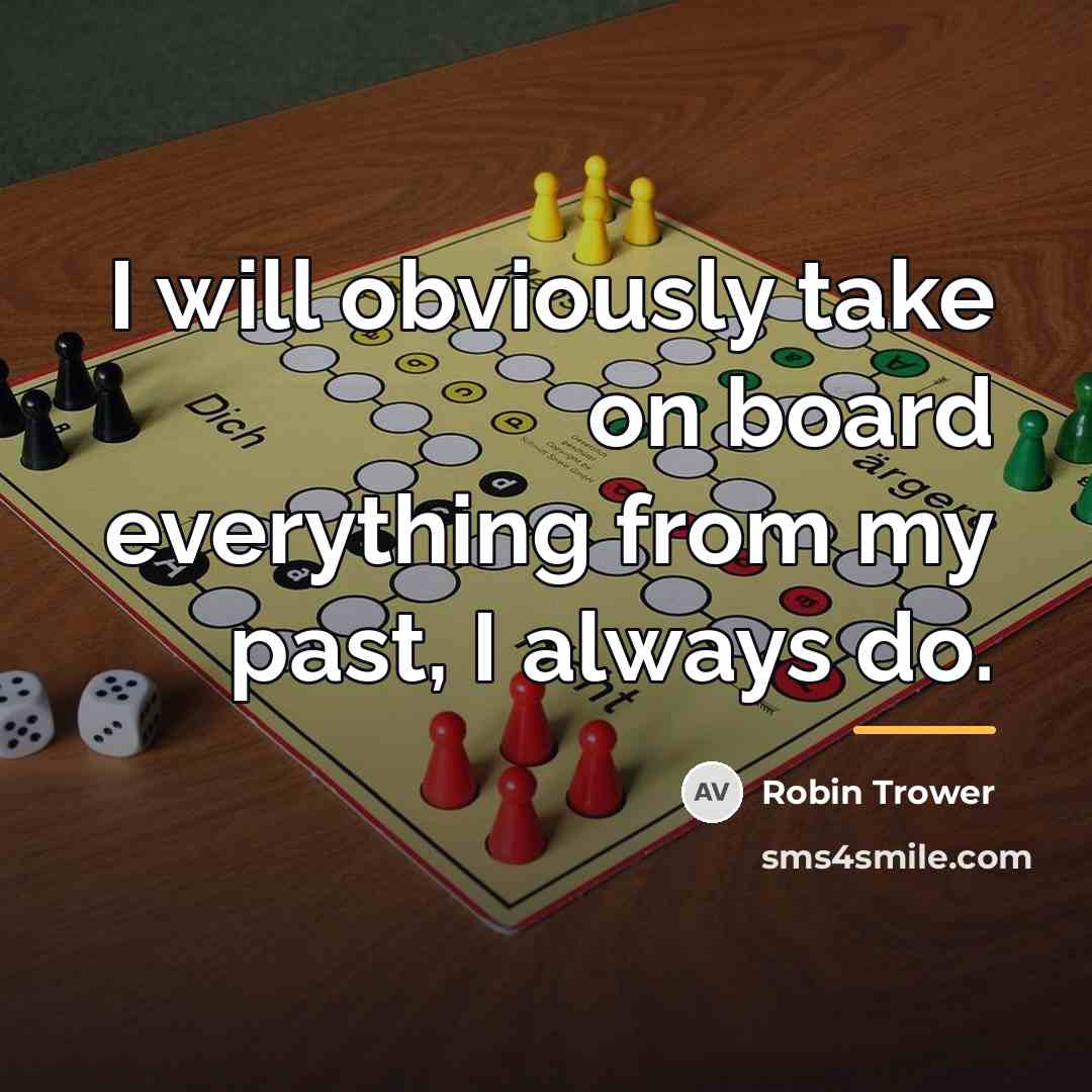 “I will obviously take on board everything from my past,…” quote by Robin Trower