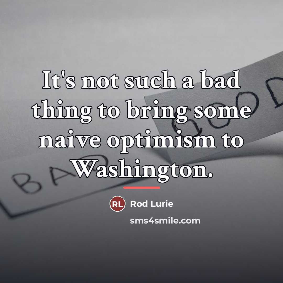 “It's not such a bad thing to bring some naive…” quote by Rod Lurie
