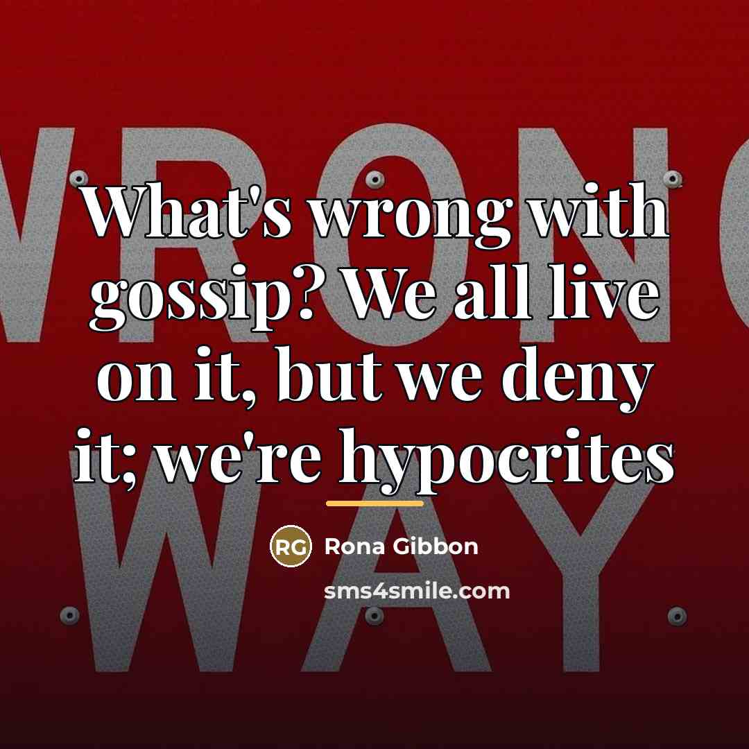 “What's wrong with gossip? We all live on it, but…” quote by Rona Gibbon