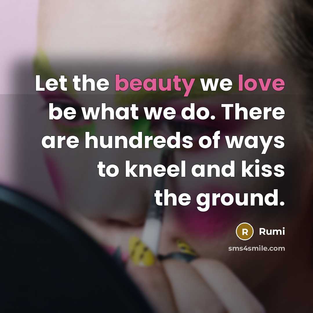 “Let the beauty we love be what we do. There…” quote by Rumi