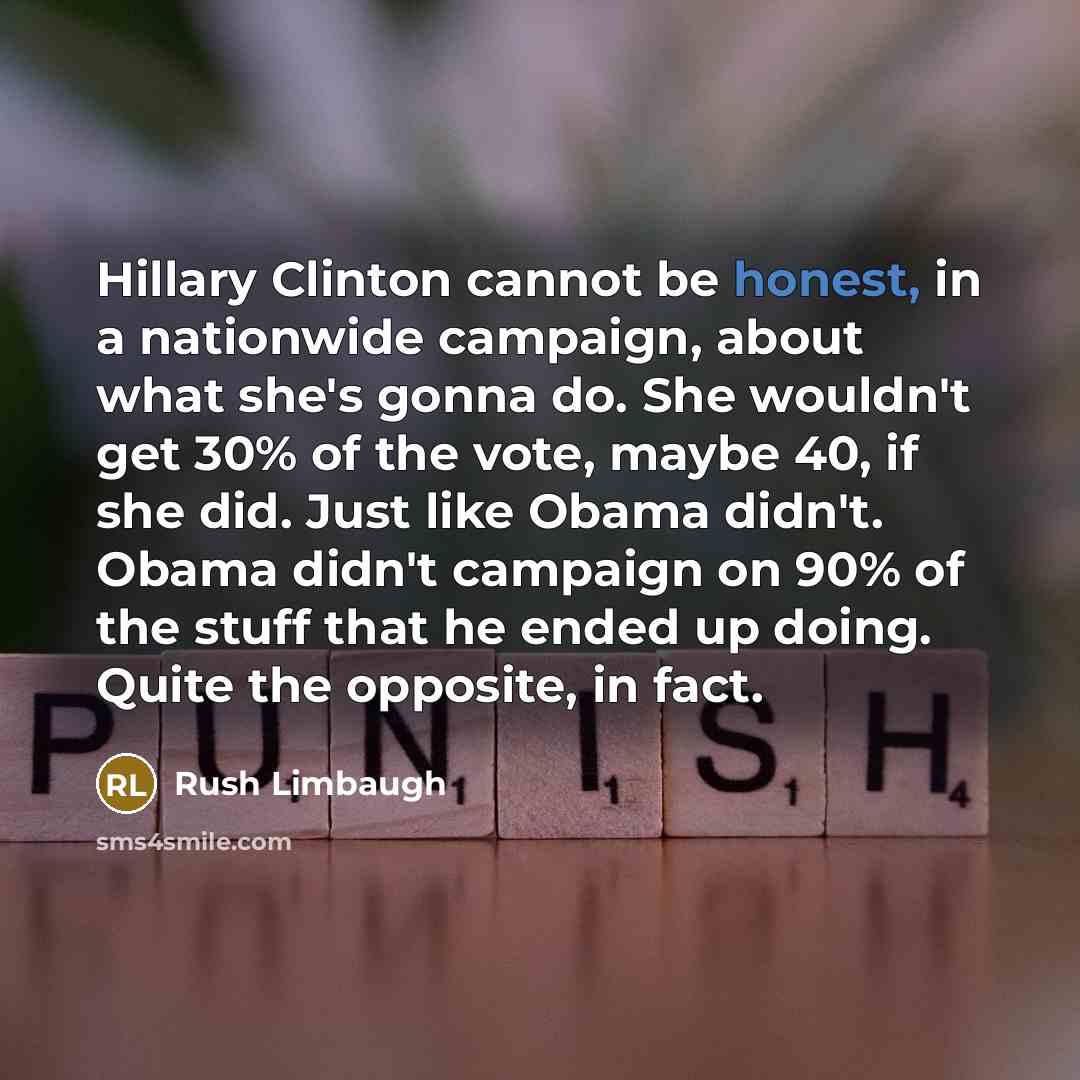 “Hillary Clinton cannot be honest, in a nationwide campaign, about…” quote by Rush Limbaugh