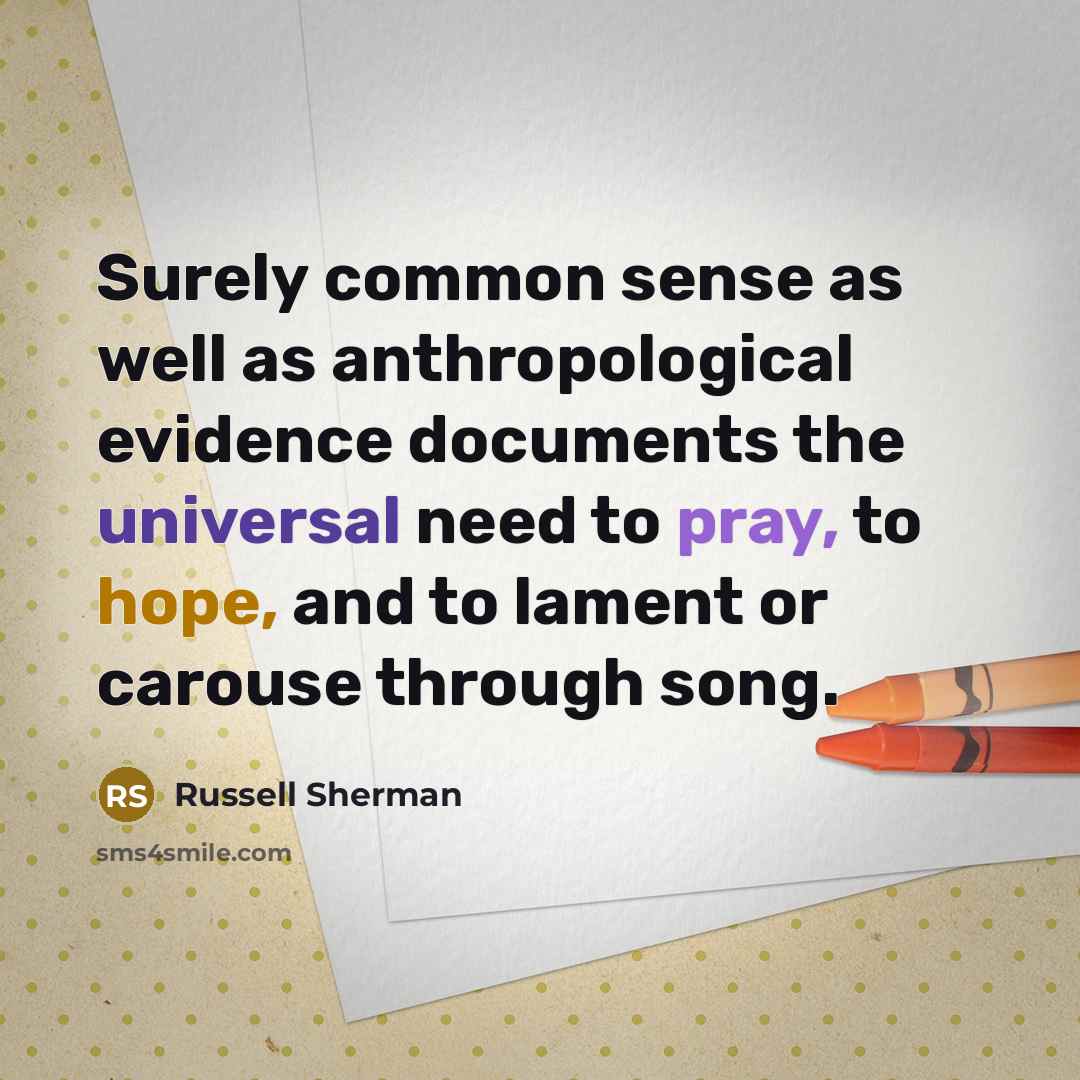 “Surely common sense as well as anthropological evidence documents the…” quote by Russell Sherman
