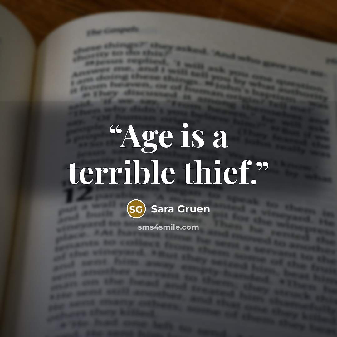 “Age is a terrible thief.” quote by Sara Gruen