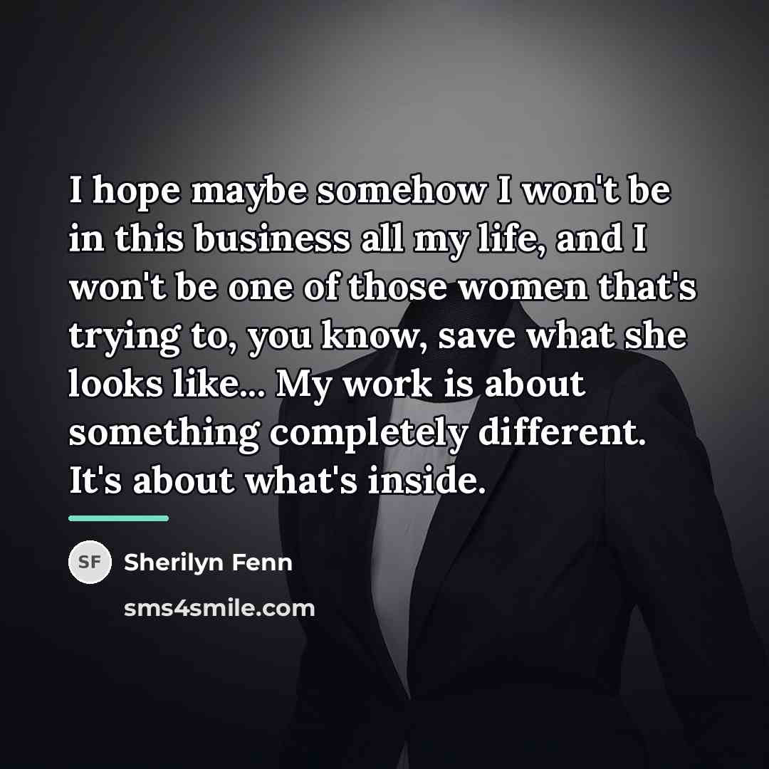 “I hope maybe somehow I won't be in this business…” quote by Sherilyn Fenn