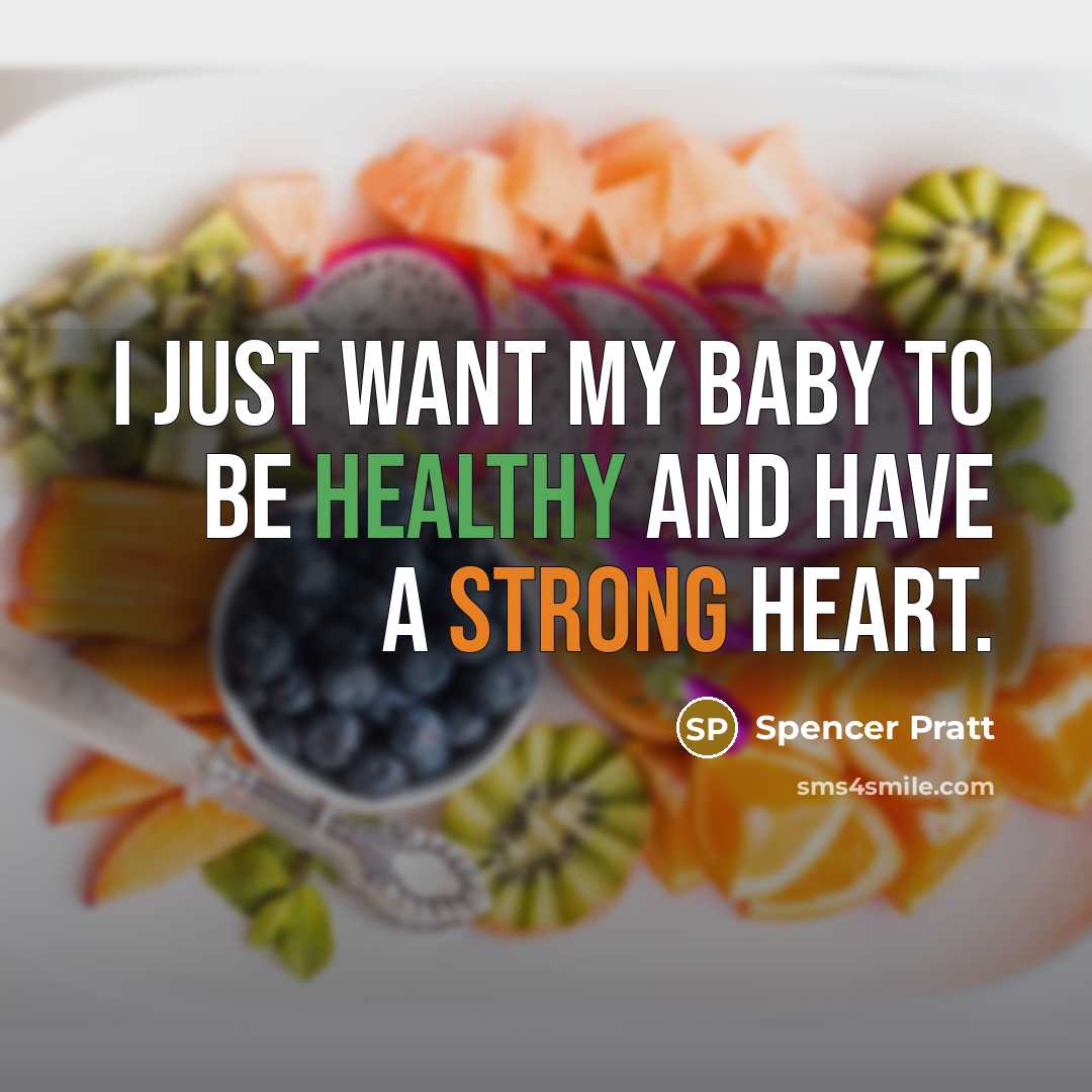 “I just want my baby to be healthy and have…” quote by Spencer Pratt