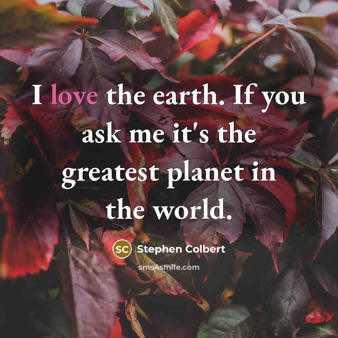 “I love the earth. If you ask me it's the…” quote by Stephen Colbert