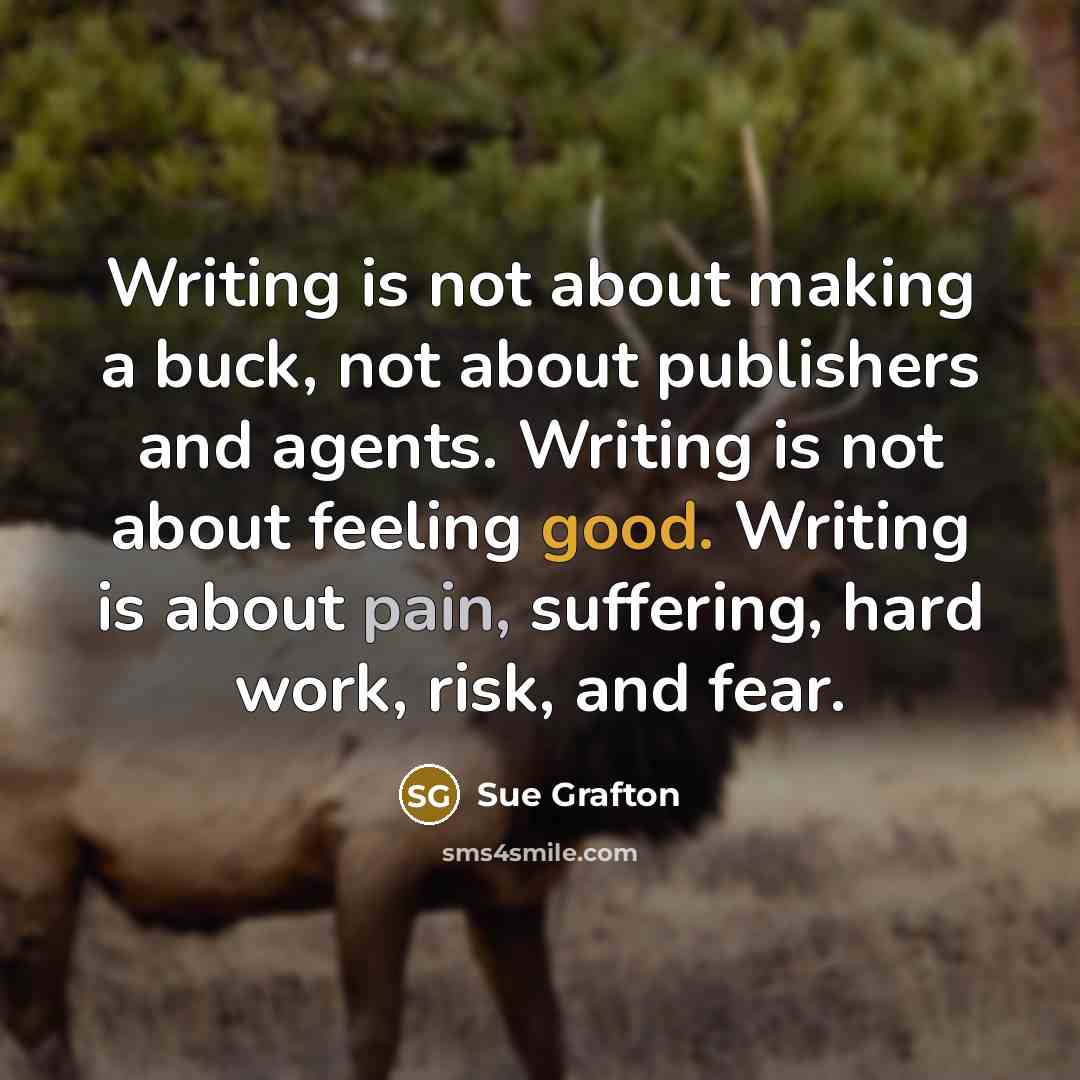 “Writing is not about making a buck, not about publishers…” quote by Sue Grafton