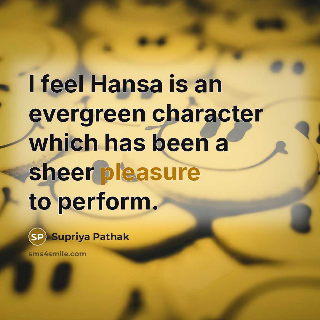 “I feel Hansa is an evergreen character which has been…” quote by Supriya Pathak