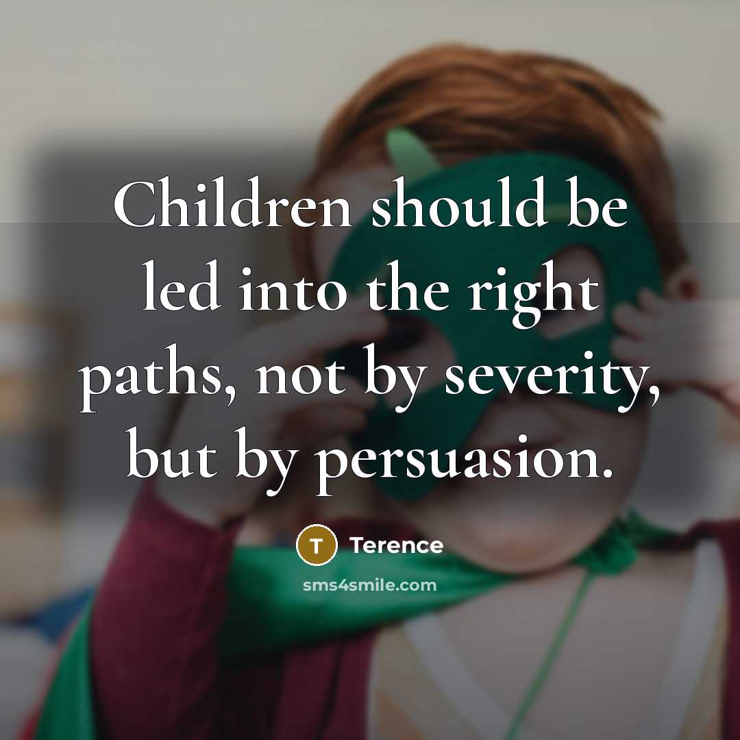 “Children should be led into the right paths, not by…” quote by Terence