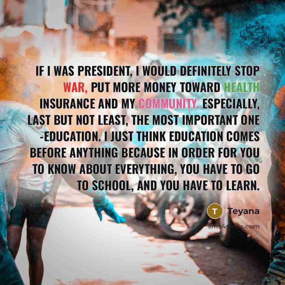 “If I was president, I would definitely stop war, put…” quote by Teyana