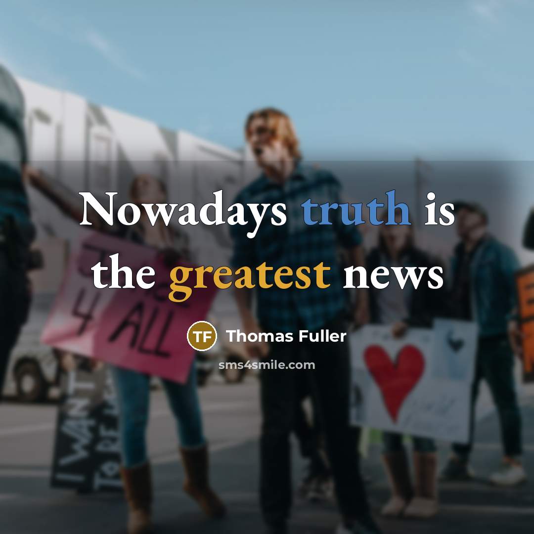 “Nowadays truth is the greatest news” quote by Thomas Fuller