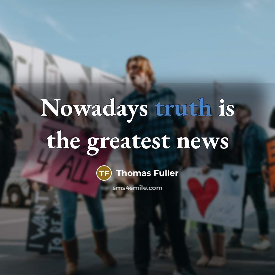 “Nowadays truth is the greatest news…” quote by Thomas Fuller