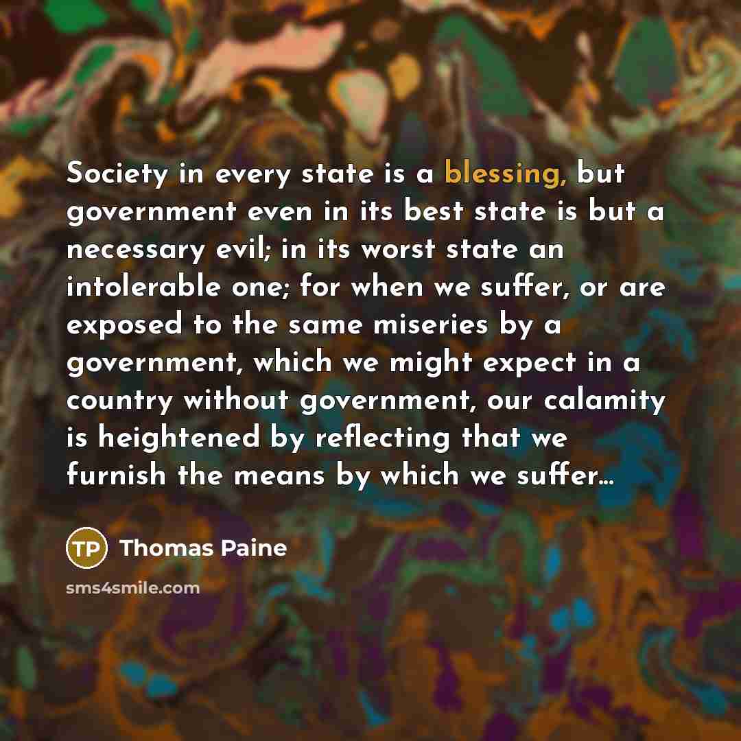 “Society in every state is a blessing, but government even…” quote by Thomas Paine