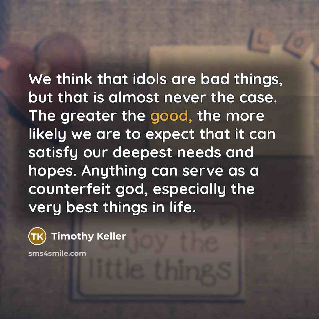 “We think that idols are bad things, but that is…” quote by Timothy Keller